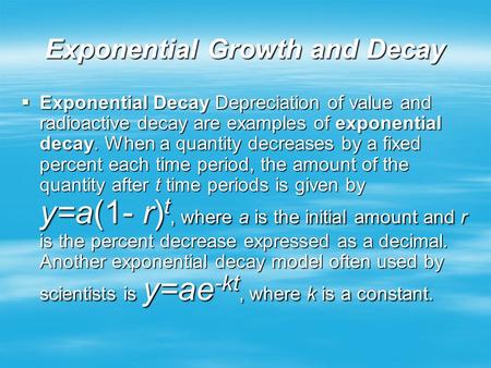 Exponential Growth and Decay  Exponential Decay Depreciation of value and radioactive decay are examples of exponential decay. When a quantity decreases.