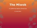 The Miwok A California Native American by Jada Bailys.