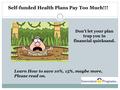 Self-funded Health Plans Pay Too Much!!! Don’t let your plan trap you in financial quicksand. Learn How to save 10%, 15%, maybe more, Please read on.