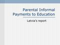 Parental Informal Payments to Education Latvia’s report.
