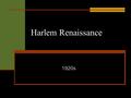 Harlem Renaissance 1920s. What was it? Great cultural movement of the 1920s Migration to the North (post Civil War) Many African Americans moved to Harlem.