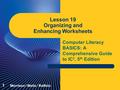 Computer Literacy BASICS: A Comprehensive Guide to IC 3, 5 th Edition Lesson 19 Organizing and Enhancing Worksheets 1 Morrison / Wells / Ruffolo.