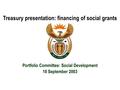 Treasury presentation: financing of social grants Portfolio Committee: Social Development 18 September 2003.