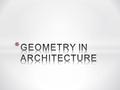 * To understand the relation between geometry and architecture, you must first understand the definition of geometry and geometric concepts. * In simple.