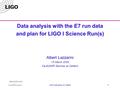 LIGO-G020025-00-E CaJAGWR SeminarLIGO Laboratory at Caltech 1 Data analysis with the E7 run data and plan for LIGO I Science Run(s) Albert Lazzarini 15.