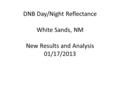 DNB Day/Night Reflectance White Sands, NM New Results and Analysis 01/17/2013.