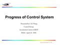 Control Group April 26, 2006 Progress of Control System Presented by C.H. Wang Control Group Accelerator Center of IHEP IMAC, April 26 2006.
