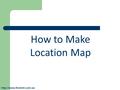How to Make Location Map.