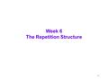 1 Week 6 The Repetition Structure. 2 The Repetition Structure (Looping) Lesson A Objectives After completing this lesson, you will be able to:  Code.