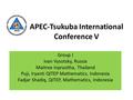 APEC-Tsukuba International Conference V Group I Ivan Vysotsky, Russia Maitree Inprasitha, Thailand Puji, Iryanti QITEP Mathematics, Indonesia Fadjar Shadiq,