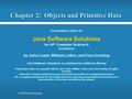 © 2006 Pearson Education Chapter 2: Objects and Primitive Data Presentation slides for Java Software Solutions for AP* Computer Science A 2nd Edition by.