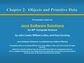 Chapter 2: Objects and Primitive Data Presentation slides for Java Software Solutions for AP* Computer Science by John Lewis, William Loftus, and Cara.