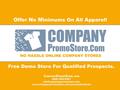 CONCEPT CompanyPromoStore.com is a unique online company store solution that: Eliminates inventory management. Eliminates inventory management. Eliminates.