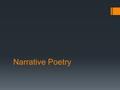 Narrative Poetry. Narrative Poem  Narrative poetry is poetry that tells a story. In its broadest sense, it includes epic poetry; some would reserve the.