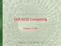 OCR GCSE Computing © Hodder Education 2013 Slide 1 OCR GCSE Computing Chapter 2: CPU.