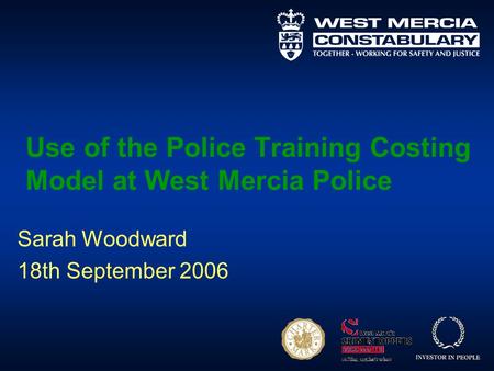 Use of the Police Training Costing Model at West Mercia Police Sarah Woodward 18th September 2006.