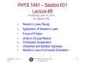 Wednesday, June 18, 2014 PHYS 1441-001, Summer 2014 Dr. Jaehoon Yu 1 PHYS 1441 – Section 001 Lecture #9 Wednesday, June 18, 2014 Dr. Jaehoon Yu Newton’s.