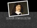 March 31, 1596 - February 11, 1650 René Descartes lived for 54 years.