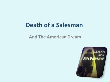 Death of a Salesman And The American Dream. Moonlight: Ahlam Abdullah Ali Hanan Al-Gahtani Khoulod Al-Nahdi Shaza Al-Zahrani Tahani Al-Ghamdi.