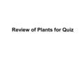 Review of Plants for Quiz. KINGDOM PLANTAE Plants evolved about 500 million years ago from simple green algae that lived in the ocean. All plants are.