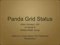 Panda Grid Status Kilian Schwarz, GSI on behalf of PANDA GRID Group (slides to a large extend from Radoslaw Karabowicz)