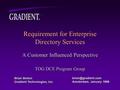 Requirement for Enterprise Directory Services A Customer Influenced Perspective TOG DCE Program Group ® Brian Breton Gradient Technologies, Inc.