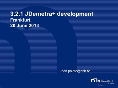 3.2.1 JDemetra+ development Frankfurt, 20 June 2013
