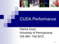 CUDA Performance Patrick Cozzi University of Pennsylvania CIS 565 - Fall 2012 1.