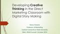 Developing Creative Thinking in the Direct Marketing Classroom with Digital Story Making Henry Greene Professor of Marketing Central Connecticut State.