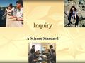 Inquiry A Science Standard. Standards: Sub-strands Historical Perspectives Historical Perspectives Scientific World View Scientific World View Scientific.