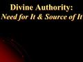 Divine Authority: Need for It & Source of It. Human Thoughts & Feelings May Lead Us Astray Man’s thoughts not same as God’s (Isa. 55:8-9)   What seems.