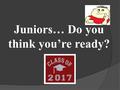 Juniors… Do you think you’re ready?. AGENDA Graduation requirements and senior year course selection Assessments Options beyond high school The “college.