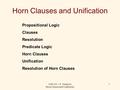 CSE 341 -- S. Tanimoto Horn Clauses and Unification 1 Horn Clauses and Unification Propositional Logic Clauses Resolution Predicate Logic Horn Clauses.