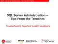 SQLRX – SQL Server Administration – Tips From the Trenches SQL Server Administration – Tips From the Trenches Troubleshooting Reports of Sudden Slowdowns.
