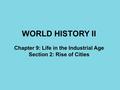 WORLD HISTORY II Chapter 9: Life in the Industrial Age Section 2: Rise of Cities.