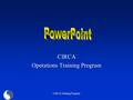 CIRCA Training Program CIRCA Operations Training Program.