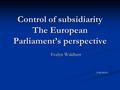 Control of subsidiarity The European Parliament’s perspective Evelyn Waldherr 23.09.20124.