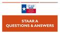 STAAR A QUESTIONS & ANSWERS. If a student is receiving special education services for a speech impairment, would he or she qualify for STAAR A? According.