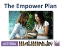 The Empower Plan. Our Greatest Challenge Our Greatest Asset 65% Purchase Product Regularly 10-15% Build a Business.