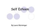 Self Esteem By Laura Warminger. What is Self Esteem Self-esteem means you really like yourself, both inside and out. It refers both to how you look and.