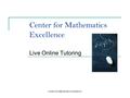 Center for Mathematics Excellence Live Online Tutoring Center for Mathematics Excellence.