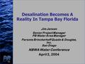 Desalination Becomes A Reality In Tampa Bay Florida Jim Jensen Senior Project Manager PB Water Area Manager Parsons Brinckerhoff Quade & Douglas, Inc.