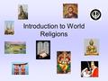 Introduction to World Religions. What are the five major religions in the world today?