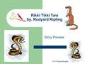 Rikki Tikki Tavi by, Rudyard Kipling Story Preview © 2013HappyEdugator.