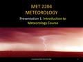 MET 2204 METEOROLOGY Presentation 1: Introduction to Meteorology Course 1Presented by Mohd Amirul for AMC.