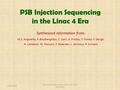 PSB Injection Sequencing in the Linac 4 Era PSB Injection Sequencing in the Linac 4 era Alfred BLAS 1 Synthesized information from: M.E. Angoletta, P.