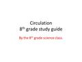 Circulation 8 th grade study guide By the 8 th grade science class.