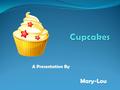 Mary-Lou A Presentation By. Contents History Ingredients Utensils Styles How to make them Sprinkles Special Events My Favourites Enjoy!