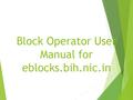 Block Operator User Manual for eblocks.bih.nic.in.