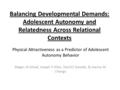 Balancing Developmental Demands: Adolescent Autonomy and Relatedness Across Relational Contexts Physical Attractiveness as a Predictor of Adolescent Autonomy.